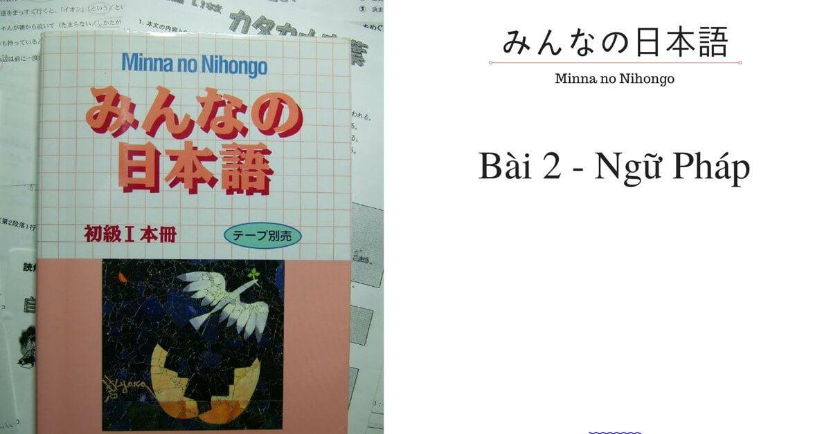 Minna no Nihongo bài 2 : Ngữ Pháp